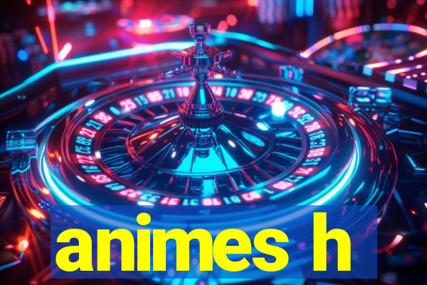 animes h